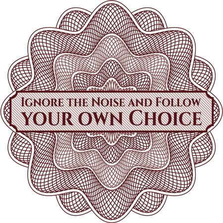 Ignore the Noise and Follow your own Choice money style rosette