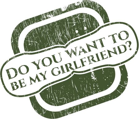 Do you want to be my girlfriend? rubber grunge stamp