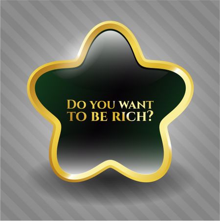 Do you want to be rich? golden badge