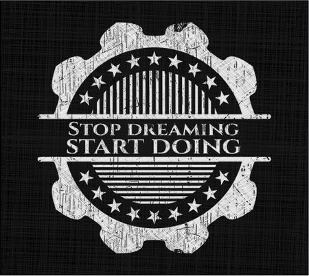 Stop dreaming start doing with chalkboard texture