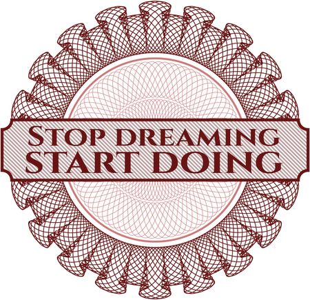 Stop dreaming start doing rosette