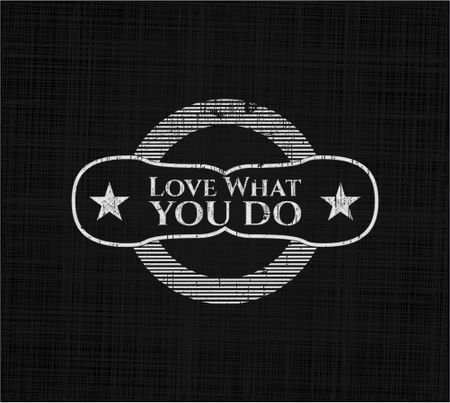 Love What you do chalk emblem, retro style, chalk or chalkboard texture