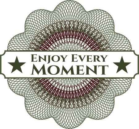 Enjoy Every Moment rosette or money style emblem