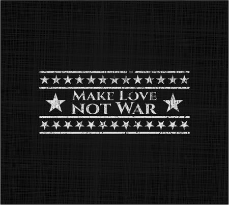 Make Love not War written on a chalkboard