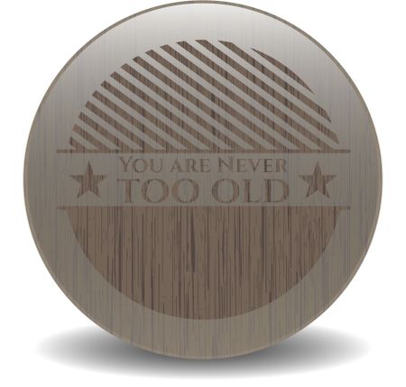 You are Never too old vintage wooden emblem