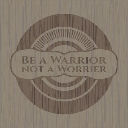 Be a Warrior not a Worrier wooden signboards