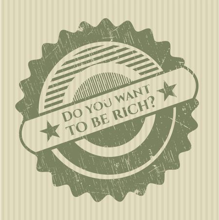 Do you want to be rich? grunge stamp