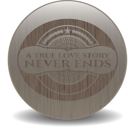 A true love story never ends retro wood emblem