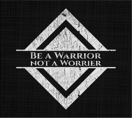 Be a Warrior not a Worrier with chalkboard texture