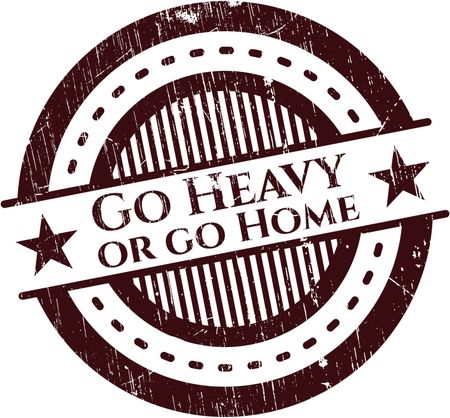 Go Heavy or go Home rubber stamp with grunge texture