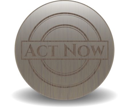 Act Now badge with wooden background
