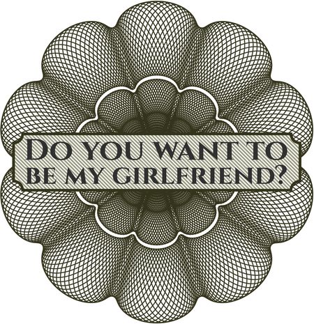 Do you want to be my girlfriend? rosette