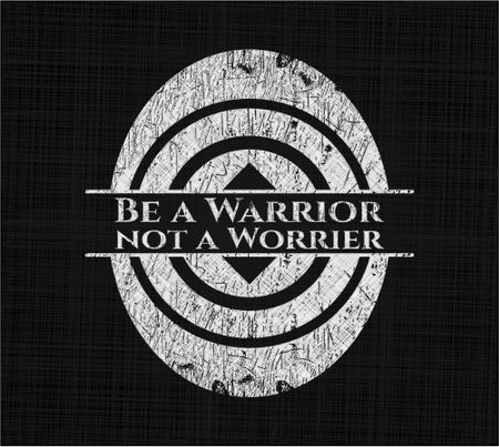 Be a Warrior not a Worrier with chalkboard texture