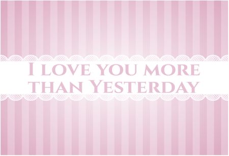 I love you more than Yesterday card with nice design