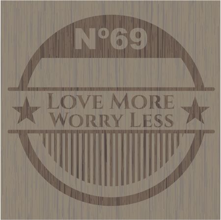 Love More Worry Less realistic wooden emblem