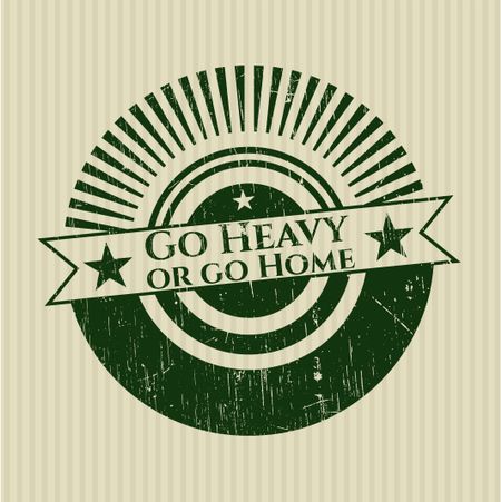Go Heavy or go Home rubber grunge texture seal