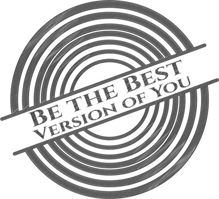 Be the Best Version of You drawn in pencil