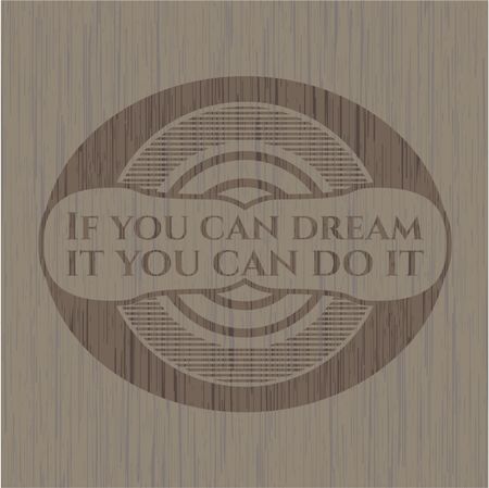 If you can dream it you can do it wooden emblem. Retro