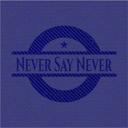 Never Say Never with denim texture