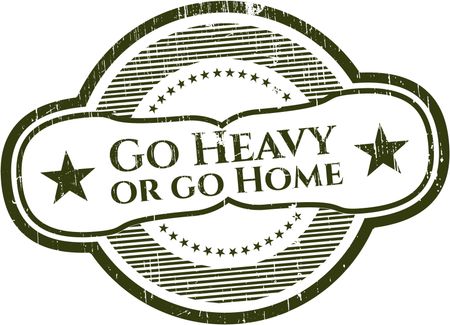 Go Heavy or go Home rubber seal