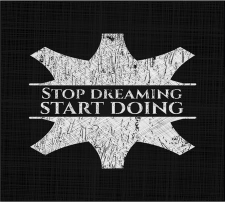 Stop dreaming start doing chalkboard emblem on black board