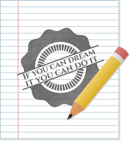 If you can dream it you can do it pencil emblem