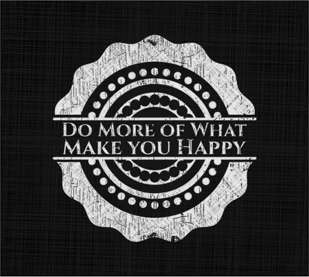 Do More of What Make you Happy chalkboard emblem written on a blackboard