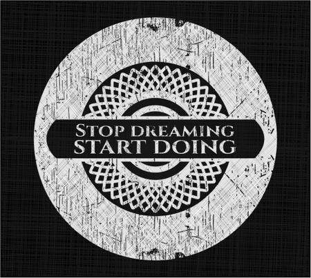 Stop dreaming start doing chalk emblem