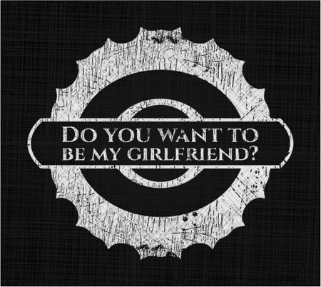 Do you want to be my girlfriend? written with chalkboard texture