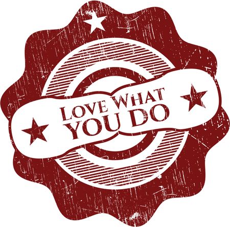 Love What you do rubber grunge texture seal