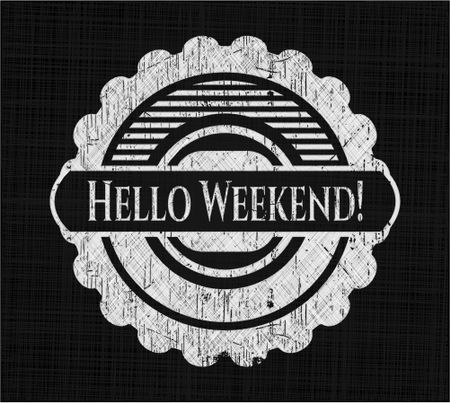 Hello Weekend! on chalkboard