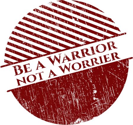 Be a Warrior not a Worrier grunge seal