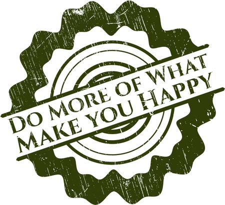 Do More of What Make you Happy rubber grunge seal