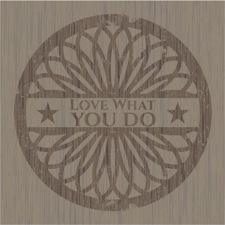 Love What you do retro style wooden emblem