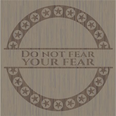 Do not fear your fear vintage wood emblem