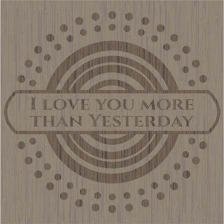 I love you more than Yesterday vintage wood emblem
