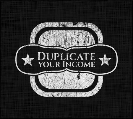 Duplicate your Income chalk emblem, retro style, chalk or chalkboard texture