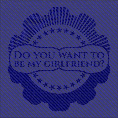 Do you want to be my girlfriend? badge with jean texture