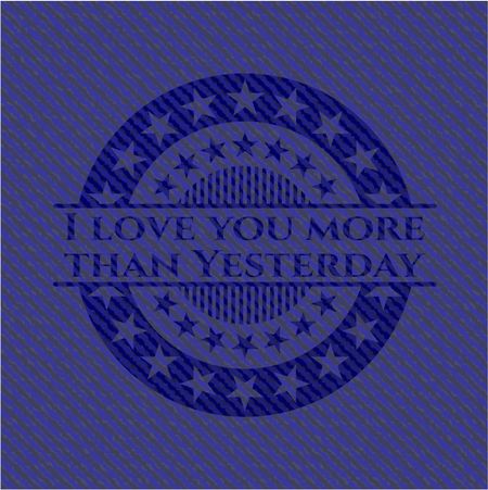 I love you more than Yesterday badge with jean texture