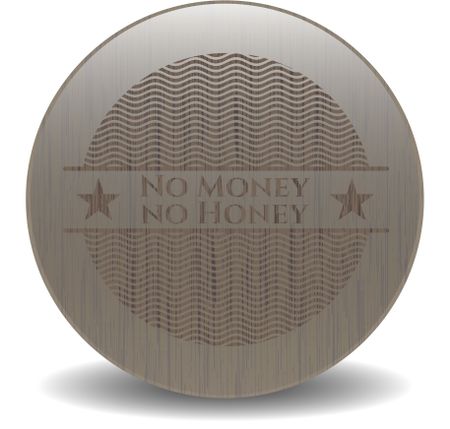 No Money no Honey badge with wood background