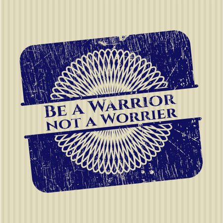 Be a Warrior not a Worrier grunge style stamp