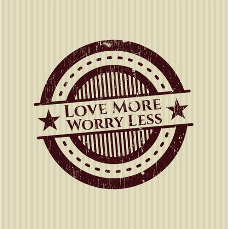 Love More Worry Less rubber grunge texture seal