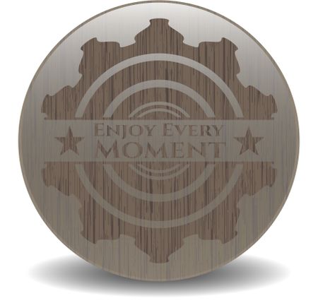 Enjoy Every Moment wooden emblem. Vintage.