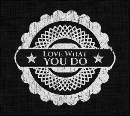 Love What you do chalk emblem, retro style, chalk or chalkboard texture