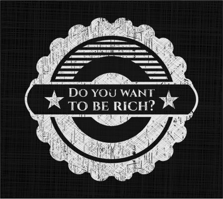 Do you want to be rich? chalkboard emblem