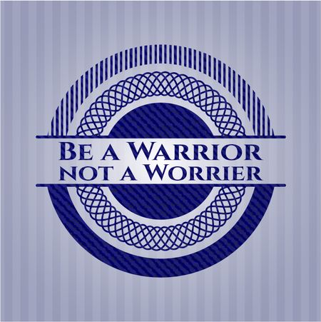 Be a Warrior not a Worrier with jean texture