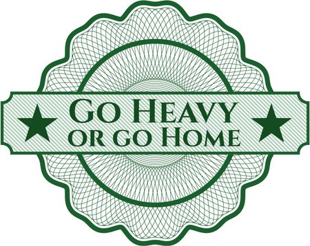 Go Heavy or go Home linear rosette