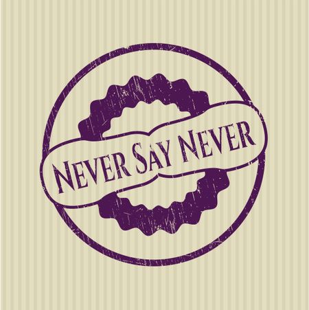 Never Say Never rubber grunge stamp