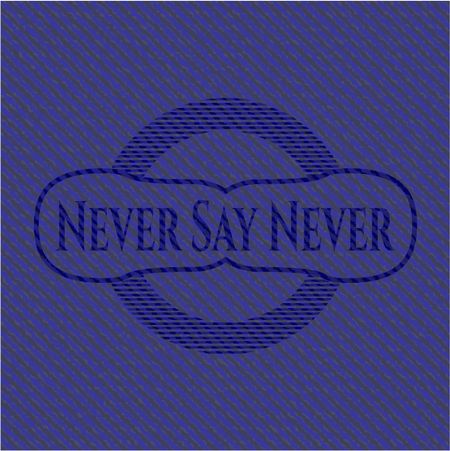 Never Say Never with denim texture