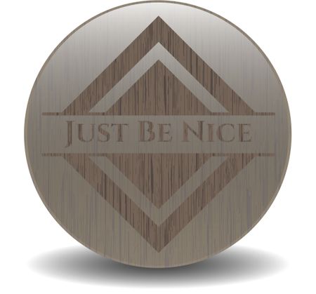 Just Be Nice wooden emblem